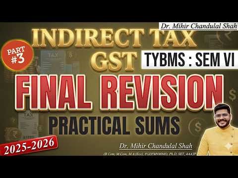 Indirect Tax GST - Final Revision | TYBMS SEM VI | Part 3| 100% Exam Focus | Dr. Mihir Shah