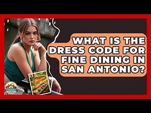 What Is The Dress Code For Fine Dining In San Antonio? - Everything About San Antonio
