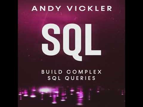 SQL: Build Complex SQL Queries - Andy Vickler