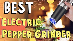 Best Electric Pepper Grinder In 2022 Best Electric Pepper Grinder On Amazon Editors Best Picks!