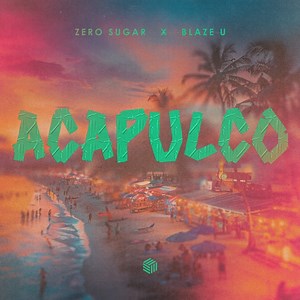 Acapulco - ZERO SUGAR & Blaze U: Song Lyrics, Music Videos & Concerts
