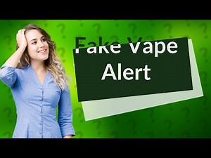 How to spot a fake vape?