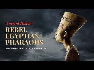 Amenhotep IV & Nefertiti: Egypt's Rebel Pharoahs