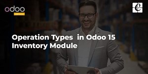 Operation Types in Odoo 15 Inventory Module | Odoo 15 Blog