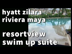 Hyatt Zilara Riviera Maya Resort View Swim Up Suite | December 2022