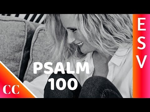 Psalm 100 - ESV - Bible Song - Scripture Worship
