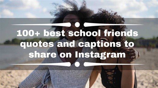 100  best school friends quotes and captions to share on Instagram