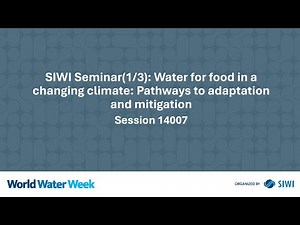 14007 SIWI Seminar(1/3): Water for food in a changing climate: Pathways to adaptation and mitigation