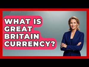 What Is Great Britain Currency? - United Kingdom Explorers