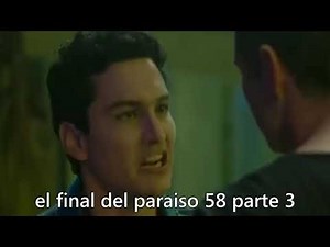 el final del paraiso capitulo 58 parte 3