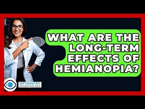 What Are The Long-Term Effects Of Hemianopia? - Optometry Knowledge Base