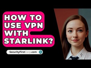 How To Use VPN With Starlink? - SecurityFirstCorp.com