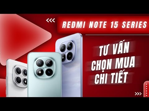 Redmi Note 15 Series: Nên chọn bản nào để không phí tiền?