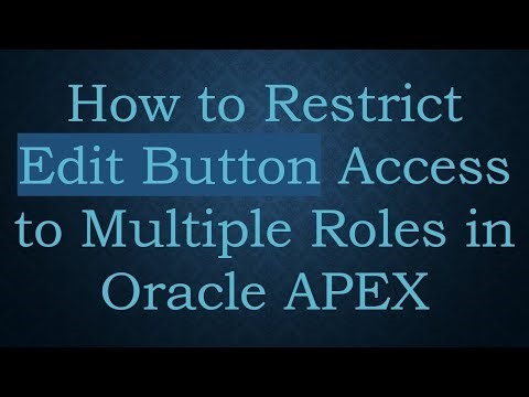 How to Restrict Edit Button Access to Multiple Roles in Oracle APEX
