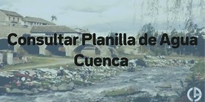 CONSULTAR PLANILLA DE AGUA CUENCA 2026