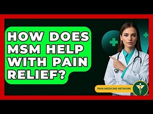 How Does MSM Help With Pain Relief? - Pain Medicine Network