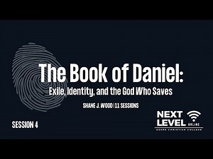 The Book of Daniel - Session 4: Identity and Worship by Shane J. Wood