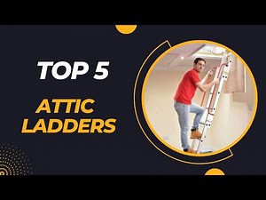 Top 5 Best Attic Ladders 2023