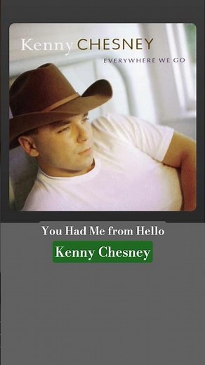 You Had Me From Hello — Kenny Chesney.(1/4)