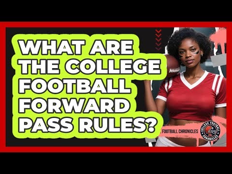 What Are The College Football Forward Pass Rules? - College Football Chronicles