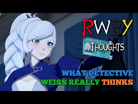 What Detective Weiss REALLY Thinks [FT. ActingBuggy](RWBY Thoughts)
