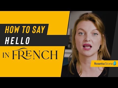 How to Say Hello in French In Two Different Ways Plus Answering the Phone in French | Rosetta Stone®