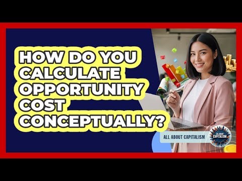 How Do You Calculate Opportunity Cost Conceptually?