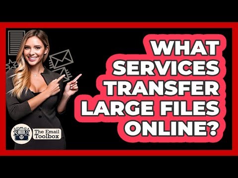 What Services Transfer Large Files Online?