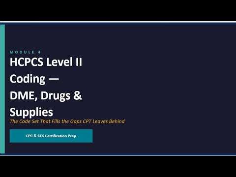 Module 4 HCPCS Level II Coding —DME, Drugs &Supplies