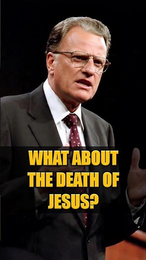 WHAT ABOUT THE DEATH OF JESUS? - Billy Graham #billygraham #jesuschrist #bible #jesusislord #faith