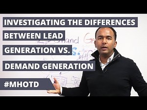 Investigating The Differences Between Lead Generation vs. Demand Generation | MHOTD by Solomon T.