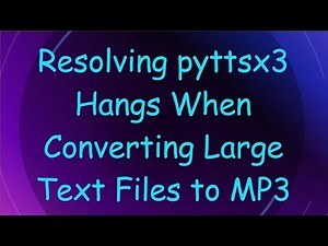 Resolving pyttsx3 Hangs When Converting Large Text Files to MP3