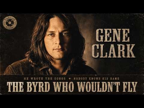 The Byrd Who Wouldn't Fly: The Forgotten Genius of Gene Clark | Unheard & Gone