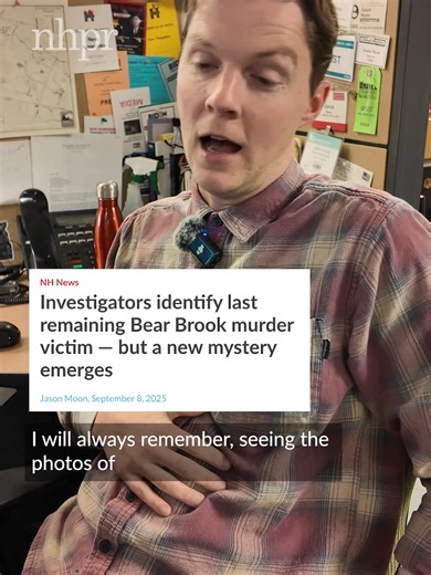 As we reflect back on 2025, we asked our colleagues around the NHPR newsroom to tell us about the reporting memories that will stick with them. Jason Moon has been chronicling the Bear Brook cold case for more than a decade. Over that time, investigators made major breakthroughs, identifying three of four previously anonymous victims, whose bodies were found in barrels discarded in the New Hampshire woods. But for years, one of the victims remained unidentified — until this fall. We now know her