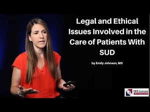 Legal and Ethical Issues Involved in the Care of Patients With SUD | DEA SUD Training Course
