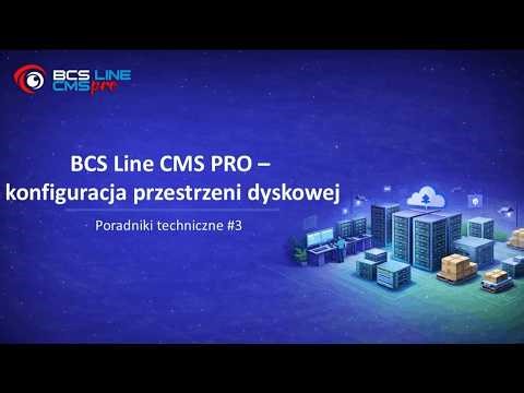 BCS CMS PRO – konfiguracja przestrzeni dyskowej | Poradniki techniczne #3