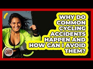 Why Do Common Cycling Accidents Happen And How Can I Avoid Them? - The Cycling Junkies