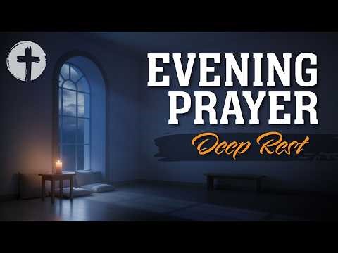 Evening Prayer | Night Prayer Before Sleep Tonight for Peace, Deep Rest, Faithful Endurance & Trust