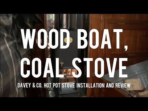 Wood Boat, Coal Stove. - Davey & Co. Hot Pot Stove installation and review