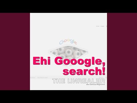 Ehi Gooogle, search!