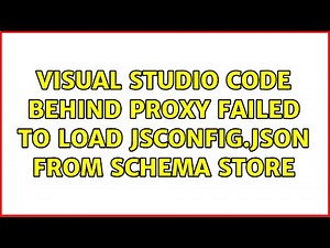 Visual Studio Code behind Proxy Failed to Load jsconfig.json from Schema Store
