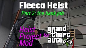 GTA V - Heist Project Mod: The Fleeca Job Part 2 (bank robbery)