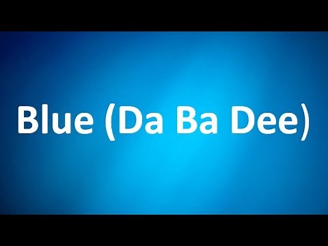 Eiffel 65 - Blue (Da Ba Dee)