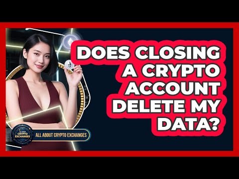 Does Closing A Crypto Account Delete My Data?