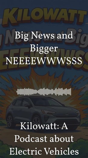 Kilowatt: A Podcast about Electric Vehicles - Big News and Bigger NEEEEWWWSSS