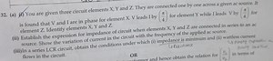 (a) (i) You are given three circuit elements X , Y and Z. They ... | Filo