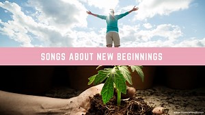 20 Songs About New Beginnings - Musical Mum
