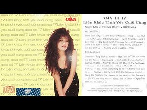 LIÊN KHÚC TÌNH YÊU CUỐI CÙNG - Ngọc Lan, Kiều Nga, Trung Hành (ASIA 17 Lossless Audio )