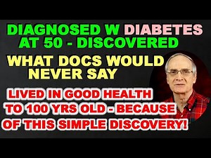 Diagnosed with Diabetes at 50 - Lived in Good Health to 100 yrs old - because of this discovery!
