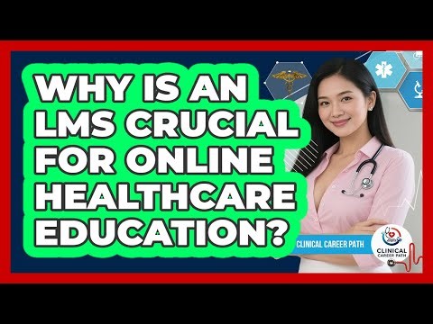 Why Is An LMS Crucial For Online Healthcare Education? - Clinical Career Path